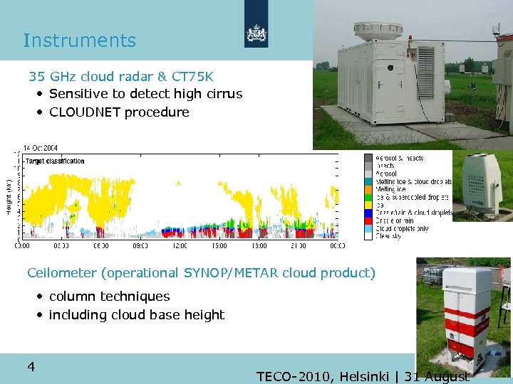 Instruments 35 GHz cloud radar & CT 75 K • Sensitive to detect high