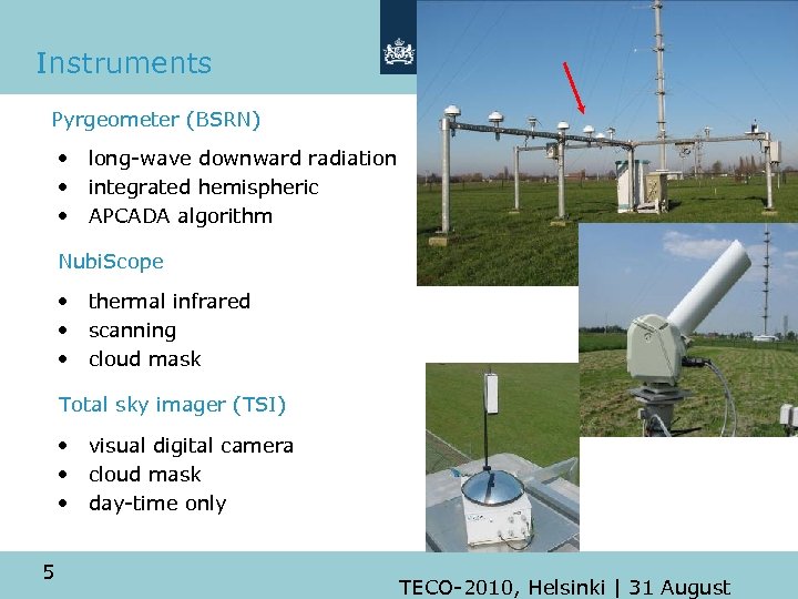 Instruments Pyrgeometer (BSRN) • long-wave downward radiation • integrated hemispheric • APCADA algorithm Nubi.