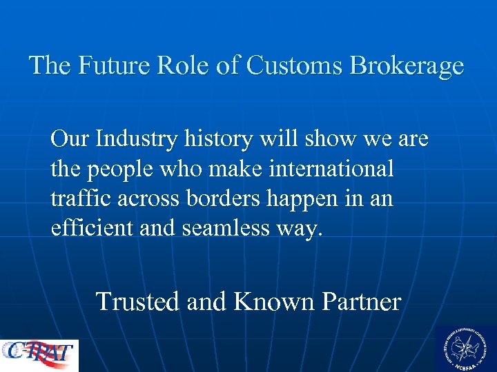 The Future Role of Customs Brokerage Our Industry history will show we are the