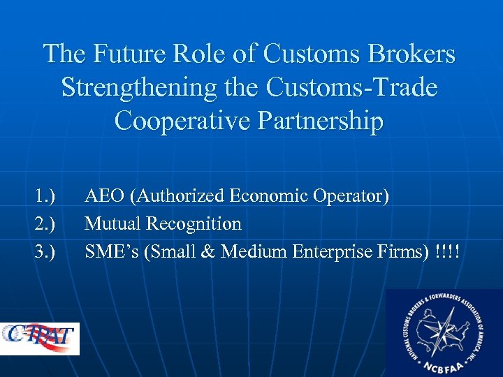The Future Role of Customs Brokers Strengthening the Customs-Trade Cooperative Partnership 1. ) 2.
