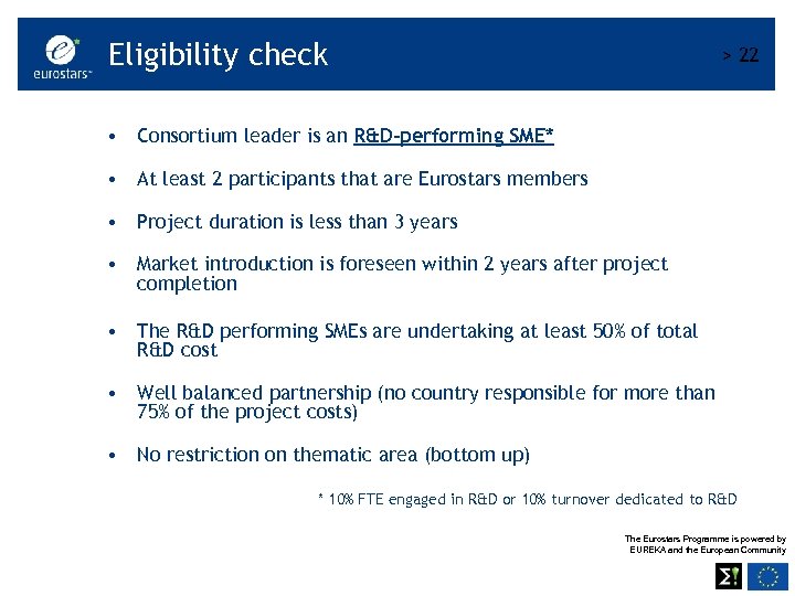 Eligibility check > 22 • Consortium leader is an R&D-performing SME* • At least