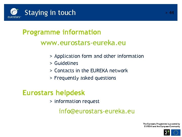 Staying in touch > 44 Programme information www. eurostars-eureka. eu > > Application form