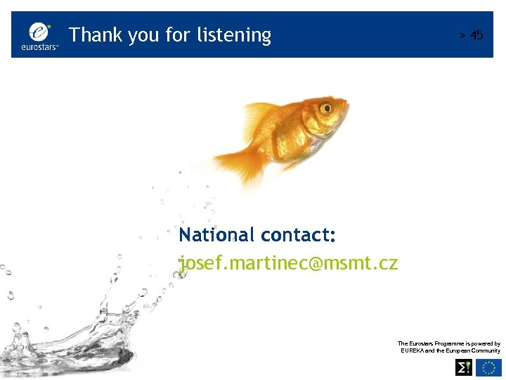 Thank you for listening > 45 National contact: josef. martinec@msmt. cz The Eurostars Programme