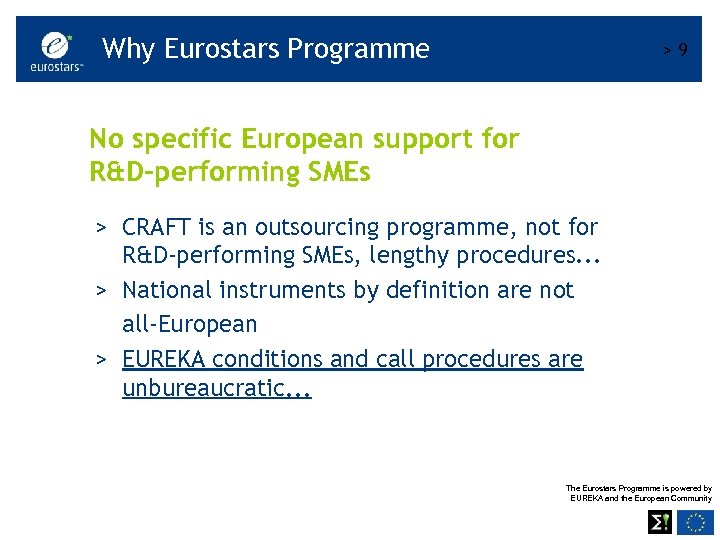 Why Eurostars Programme >9 No specific European support for R&D-performing SMEs > CRAFT is