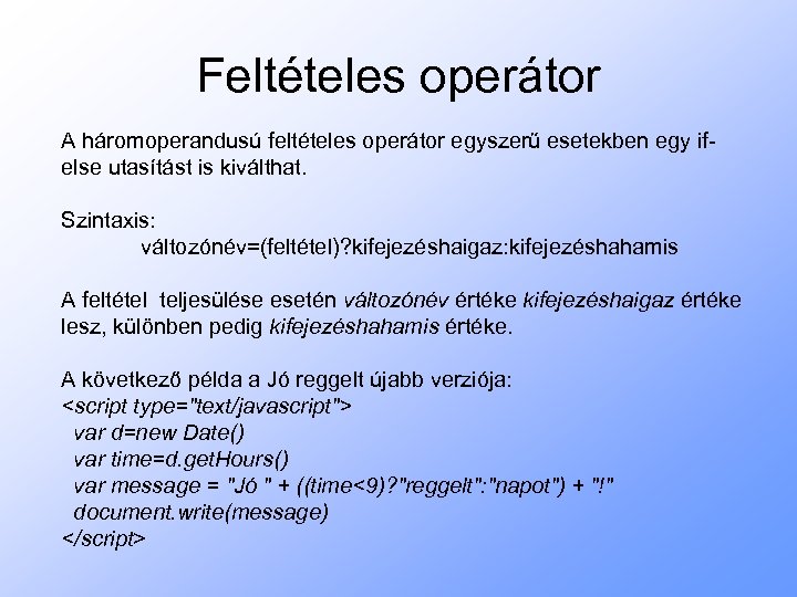 Feltételes operátor A háromoperandusú feltételes operátor egyszerű esetekben egy ifelse utasítást is kiválthat. Szintaxis: