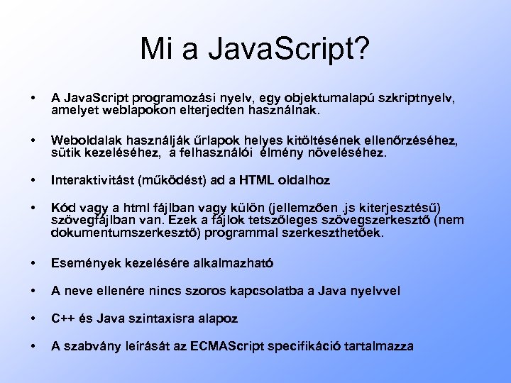 Mi a Java. Script? • A Java. Script programozási nyelv, egy objektumalapú szkriptnyelv, amelyet