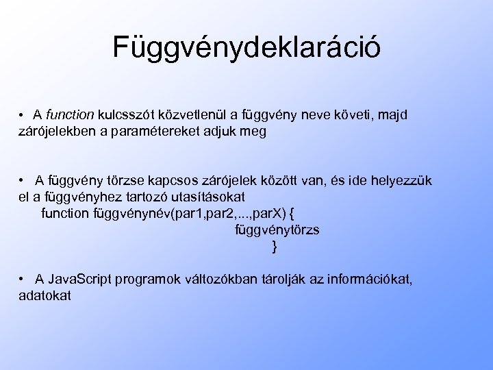 Függvénydeklaráció • A function kulcsszót közvetlenül a függvény neve követi, majd zárójelekben a paramétereket