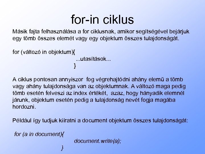 for-in ciklus Másik fajta felhasználása a for ciklusnak, amikor segítségével bejárjuk egy tömb összes