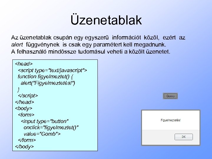 Üzenetablak Az üzenetablak csupán egyszerű információt közöl, ezért az alert függvénynek is csak egy