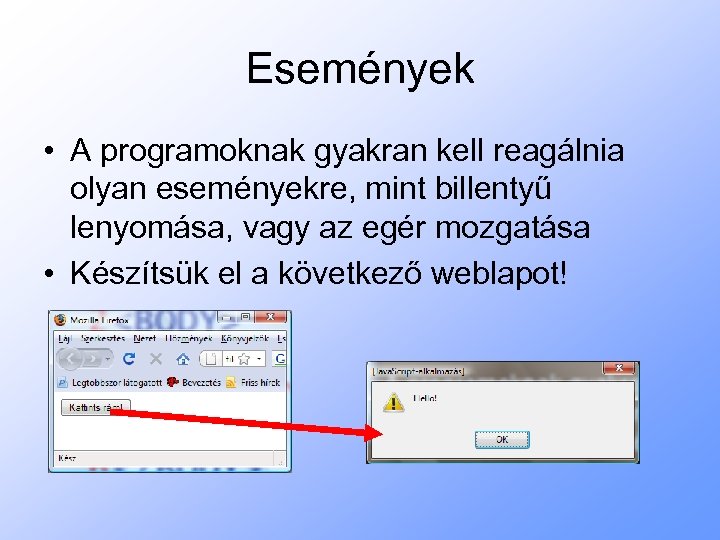 Események • A programoknak gyakran kell reagálnia olyan eseményekre, mint billentyű lenyomása, vagy az