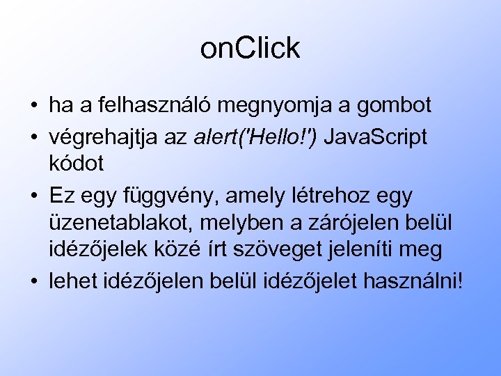 on. Click • ha a felhasználó megnyomja a gombot • végrehajtja az alert('Hello!') Java.