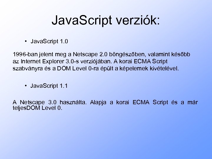 Java. Script verziók: • Java. Script 1. 0 1996 -ban jelent meg a Netscape