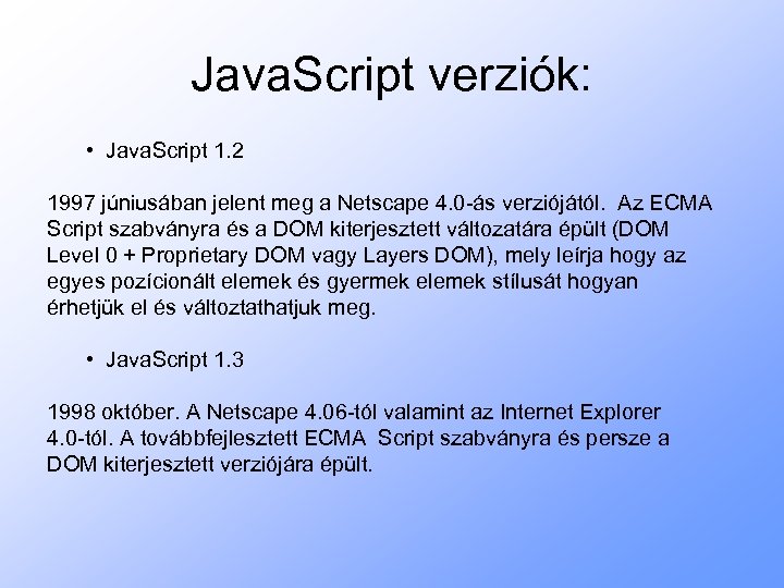 Java. Script verziók: • Java. Script 1. 2 1997 júniusában jelent meg a Netscape