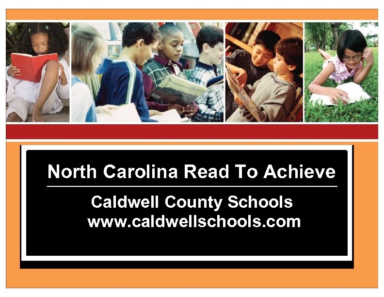 North Carolina Read To Achieve Caldwell County Schools www. caldwellschools. com 