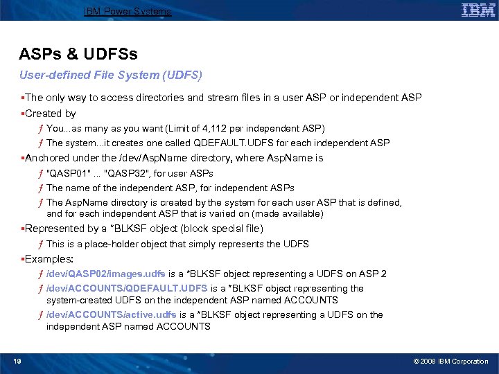 IBM Power Systems ASPs & UDFSs User-defined File System (UDFS) §The only way to