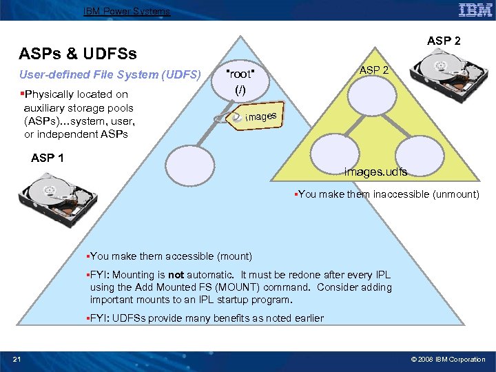 IBM Power Systems ASP 2 ASPs & UDFSs User-defined File System (UDFS) §Physically located