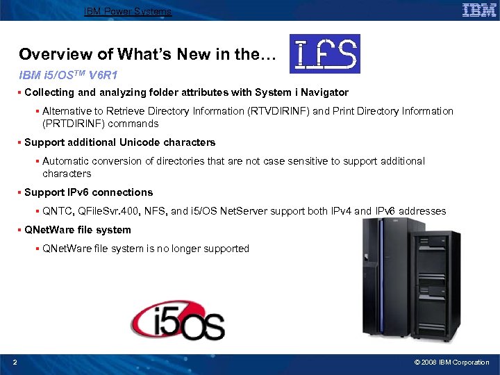 IBM Power Systems Overview of What’s New in the… IBM i 5/OSTM V 6