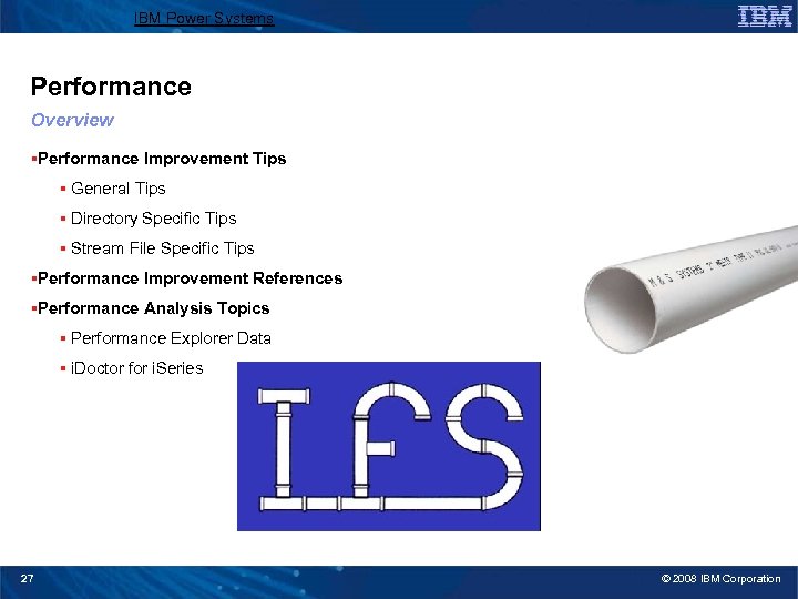 IBM Power Systems Performance Overview §Performance Improvement Tips § General Tips § Directory Specific