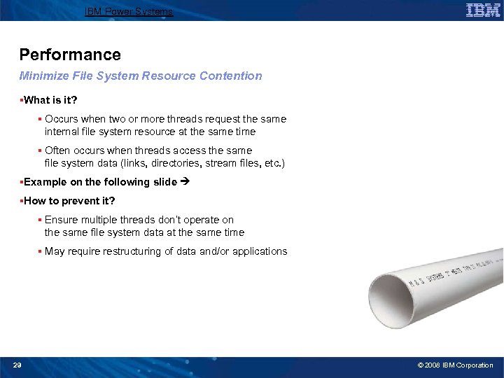 IBM Power Systems Performance Minimize File System Resource Contention §What is it? § Occurs