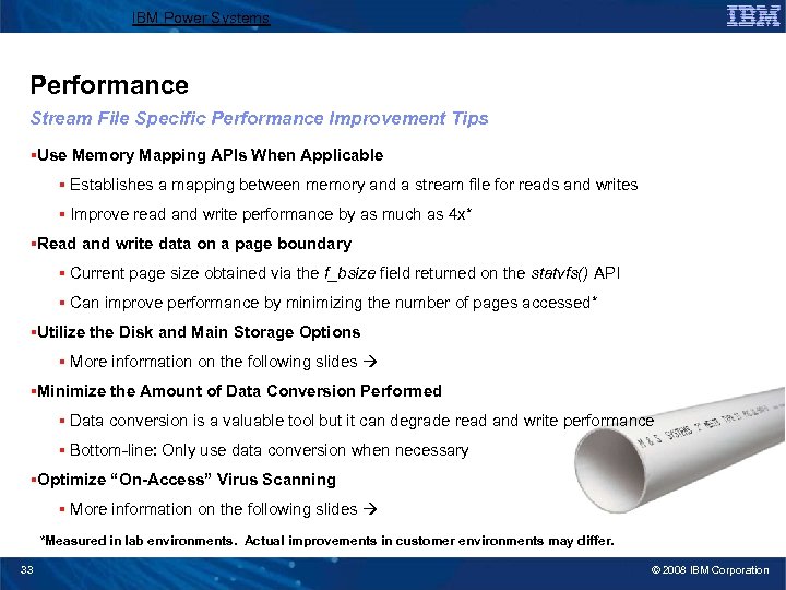 IBM Power Systems Performance Stream File Specific Performance Improvement Tips §Use Memory Mapping APIs