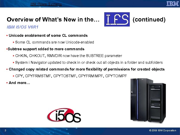 IBM Power Systems Overview of What’s New in the… (continued) IBM i 5/OS V