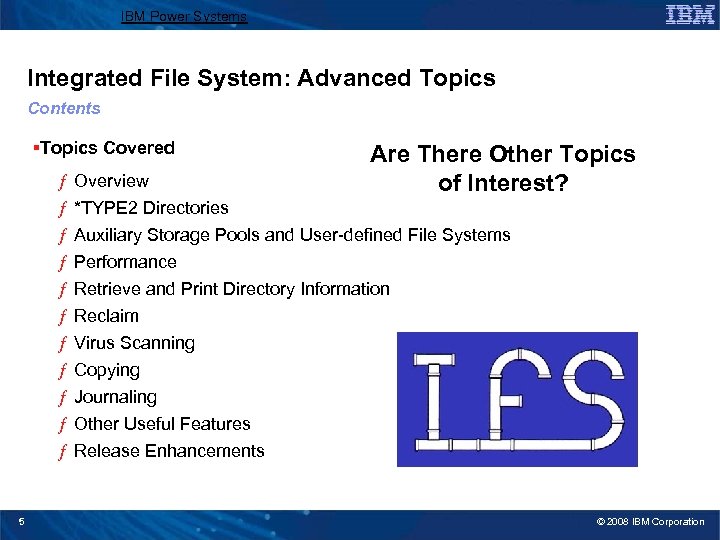 IBM Power Systems Integrated File System: Advanced Topics Contents §Topics Covered ƒ ƒ ƒ