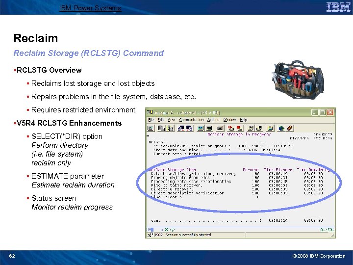 IBM Power Systems Reclaim Storage (RCLSTG) Command §RCLSTG Overview § Reclaims lost storage and