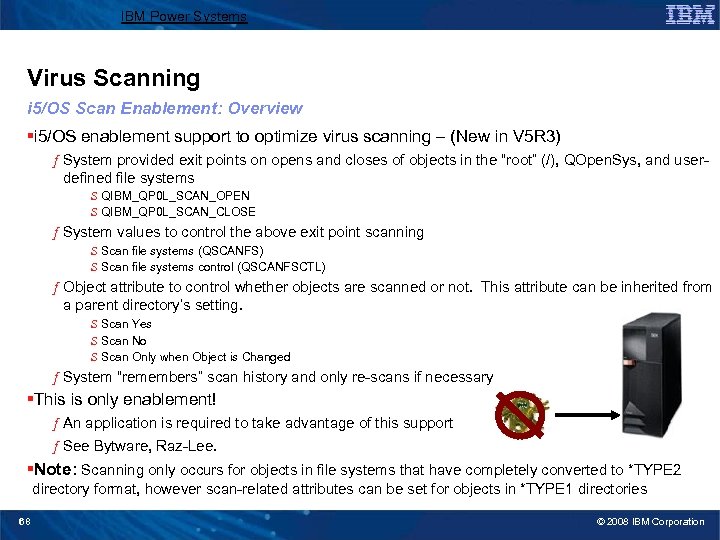 IBM Power Systems Virus Scanning i 5/OS Scan Enablement: Overview §i 5/OS enablement support