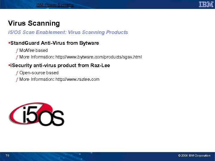 IBM Power Systems Virus Scanning i 5/OS Scan Enablement: Virus Scanning Products §Stand. Guard