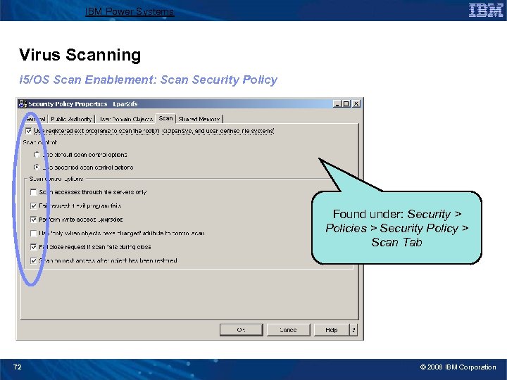 IBM Power Systems Virus Scanning i 5/OS Scan Enablement: Scan Security Policy Found under: