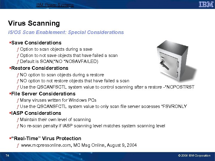 IBM Power Systems Virus Scanning i 5/OS Scan Enablement: Special Considerations §Save Considerations ƒ