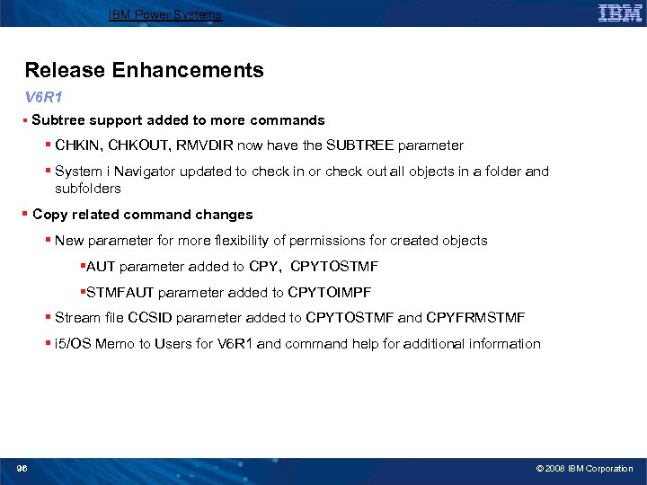 IBM Power Systems Release Enhancements V 6 R 1 § Subtree support added to