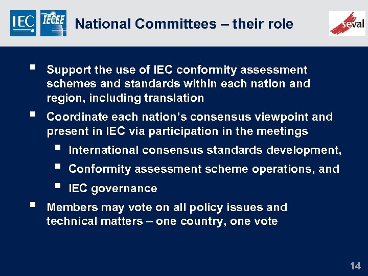 National Committees – their role § Support the use of IEC conformity assessment schemes