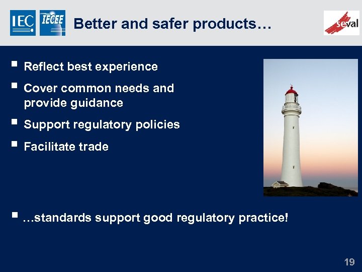 Better and safer products… § Reflect best experience § Cover common needs and provide
