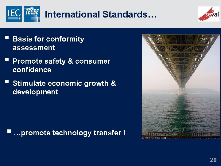International Standards… § Basis for conformity assessment § Promote safety & consumer confidence §