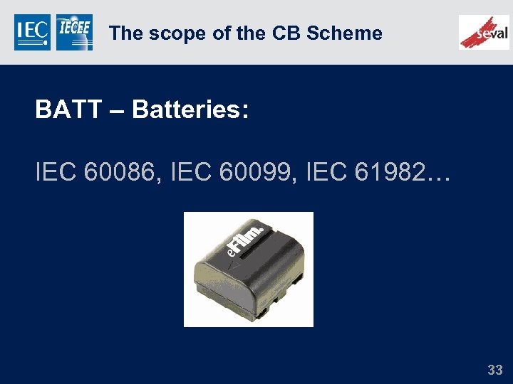 The scope of the CB Scheme BATT – Batteries: IEC 60086, IEC 60099, IEC