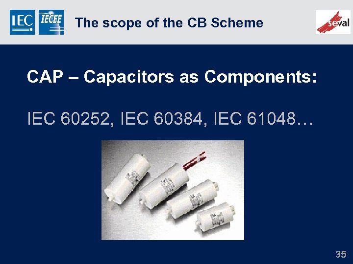 The scope of the CB Scheme CAP – Capacitors as Components: IEC 60252, IEC