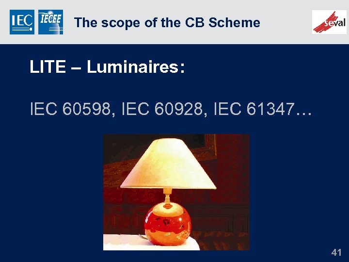 The scope of the CB Scheme LITE – Luminaires: IEC 60598, IEC 60928, IEC
