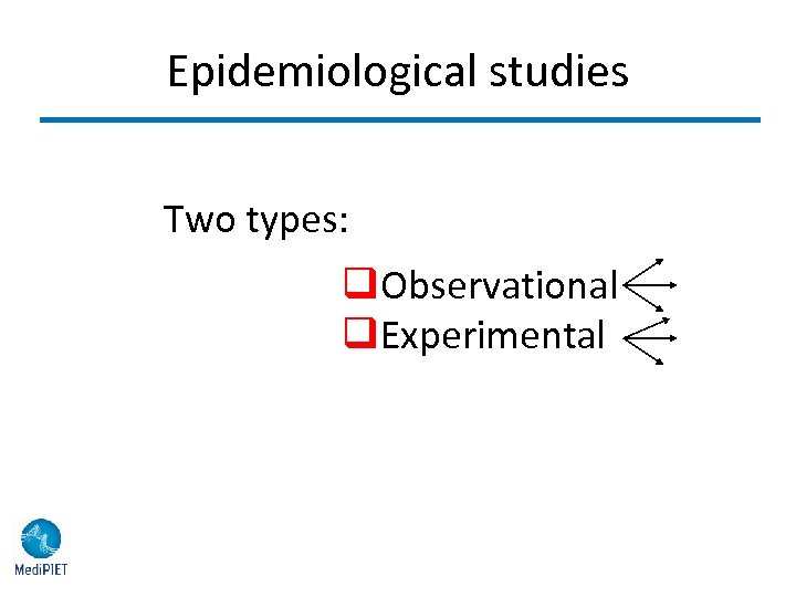 Epidemiological studies Two types: q. Observational q. Experimental 