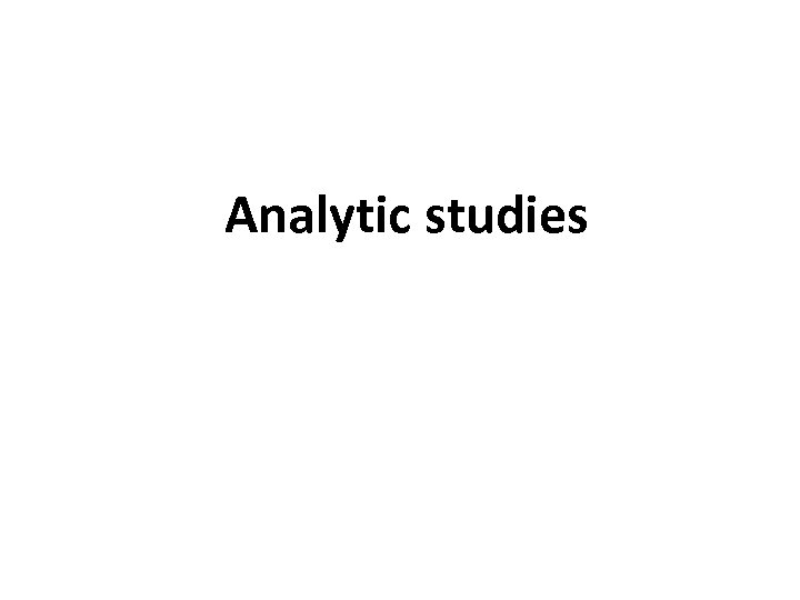 Analytic studies 
