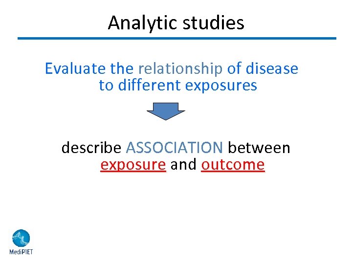 Analytic studies Evaluate the relationship of disease to different exposures describe ASSOCIATION between ASSOCIATION
