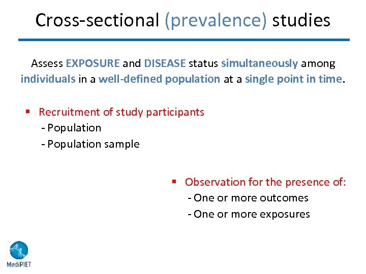 Cross-sectional (prevalence) studies Assess EXPOSURE and DISEASE status simultaneously among individuals in a well-defined