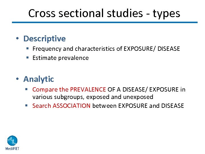 Cross sectional studies - types • Descriptive § Frequency and characteristics of EXPOSURE/ DISEASE
