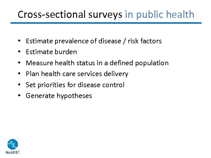 Cross-sectional surveys in public health • • • Estimate prevalence of disease / risk