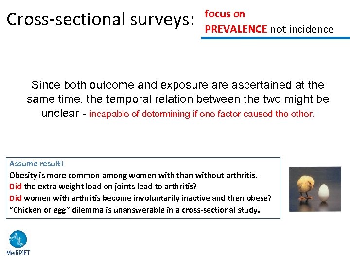 Cross-sectional surveys: focus on PREVALENCE not incidence Since both outcome and exposure ascertained at