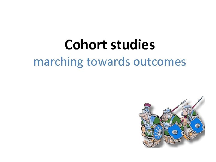 Cohort studies marching towards outcomes 