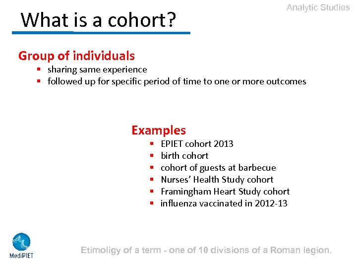 What is a cohort? Analytic Studies Group of individuals § sharing same experience §