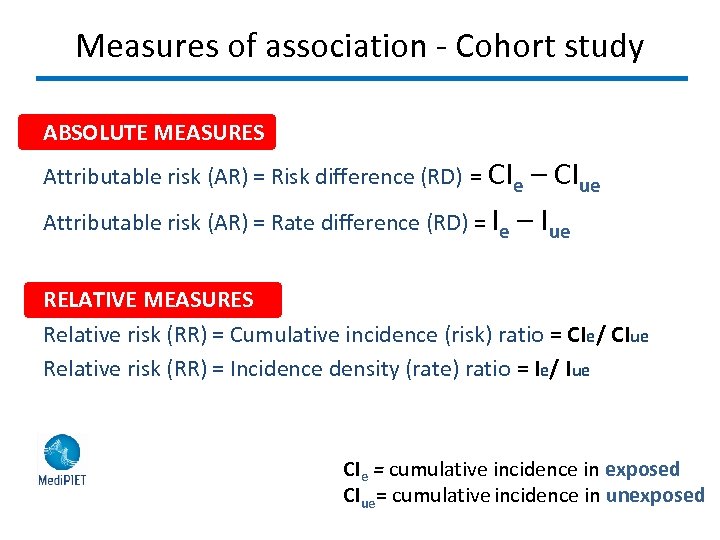 Measures of association - Cohort study ABSOLUTE MEASURES Attributable risk (AR) = Risk difference