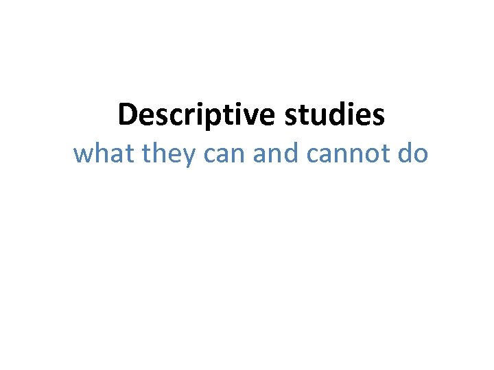 Descriptive studies what they can and cannot do 