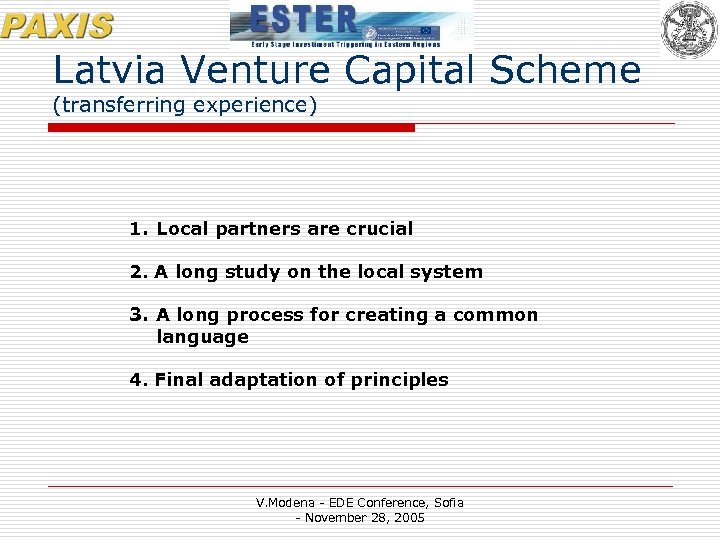 Latvia Venture Capital Scheme (transferring experience) 1. Local partners are crucial 2. A long
